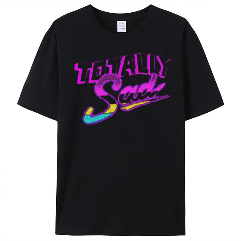 Totally Sad T-Shirt Unisex