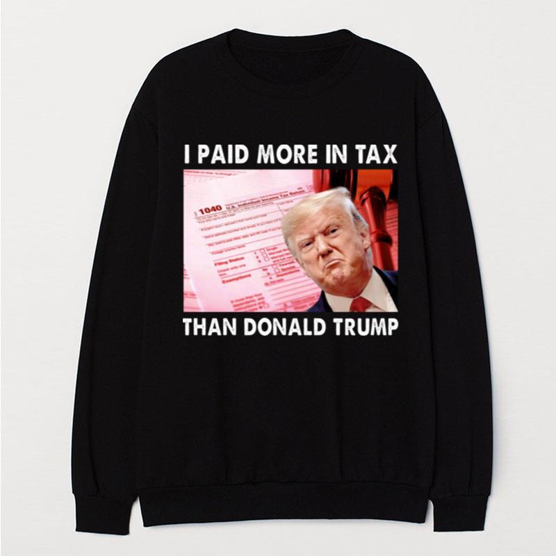 Trending I Paid More Tax Than Donald Trump T-Shirt Unisex