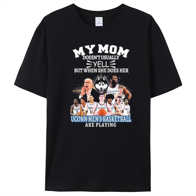 Uconn My Mom Doesn't Usually Yell But When She Does Her Team Uconn Men's Basketball Are Playing T-Shirt Unisex