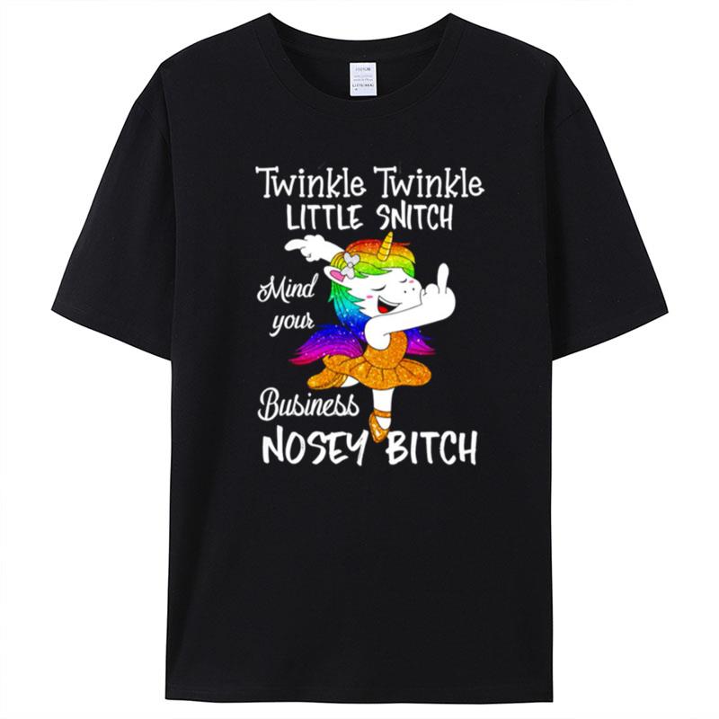 Unicorn Twinkle Twinkle Little Snitch Mind Your Business Nosey Bitch T-Shirt Unisex