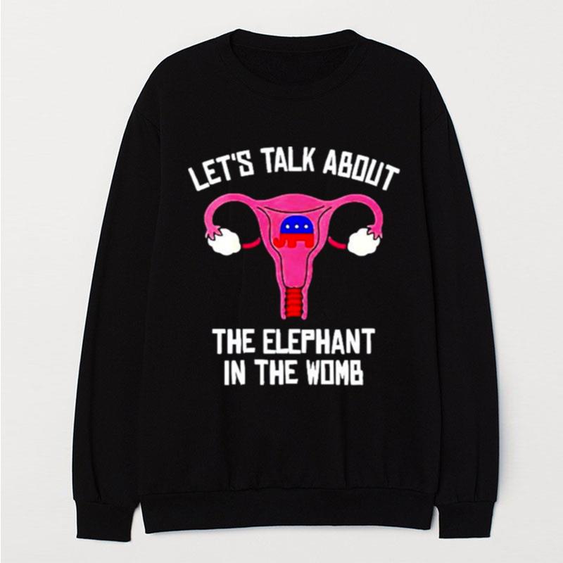 Uterus Let's Talk About The Elephant In The Womb Anti Trump T-Shirt Unisex