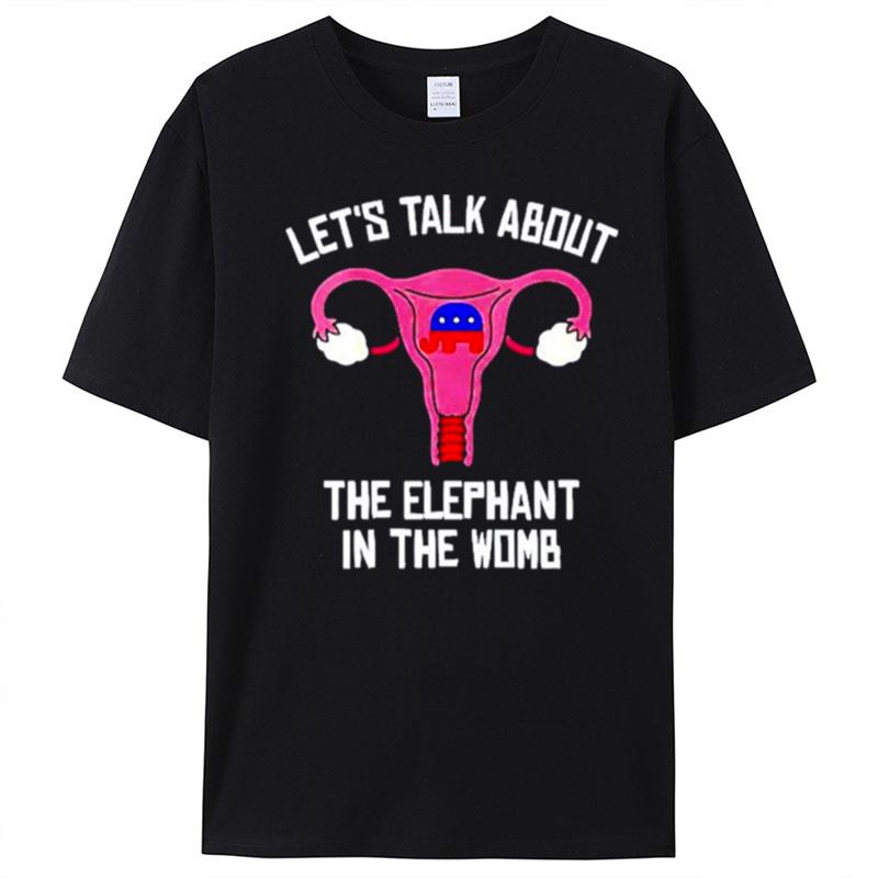 Uterus Let's Talk About The Elephant In The Womb Anti Trump T-Shirt Unisex