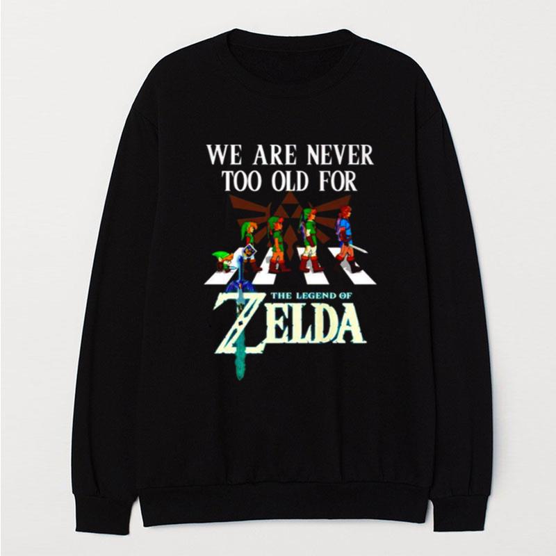 We Are Never Too Old For The Legend Of Zelda T-Shirt Unisex