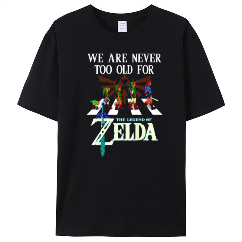 We Are Never Too Old For The Legend Of Zelda T-Shirt Unisex