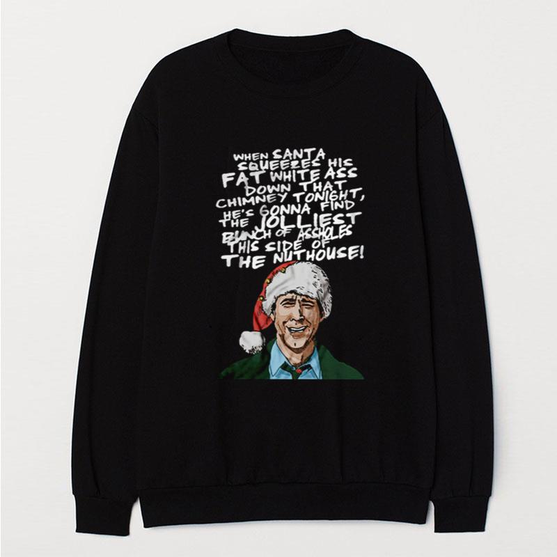 When Santa Squeezes His Fat White Ass Down That Chimney Tonigh T-Shirt Unisex