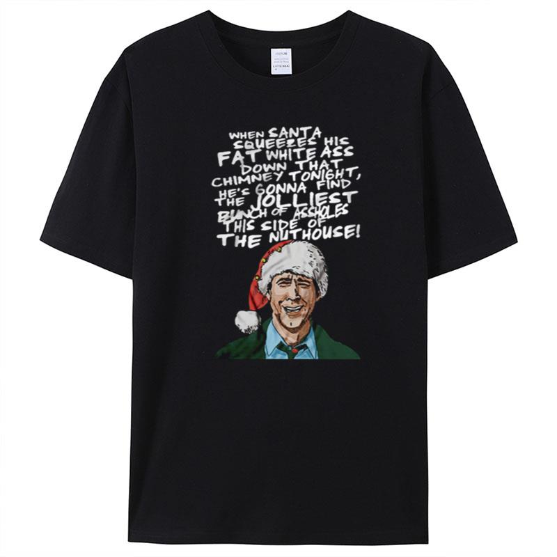 When Santa Squeezes His Fat White Ass Down That Chimney Tonigh T-Shirt Unisex