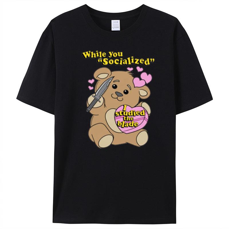 While You Socialized I Studied The Blade T-Shirt Unisex