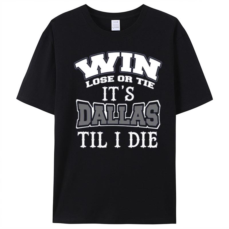 Win Lose Or Tie Its Dallas Till I Die Dallas Football Vintage Dallas Texas T-Shirt Unisex