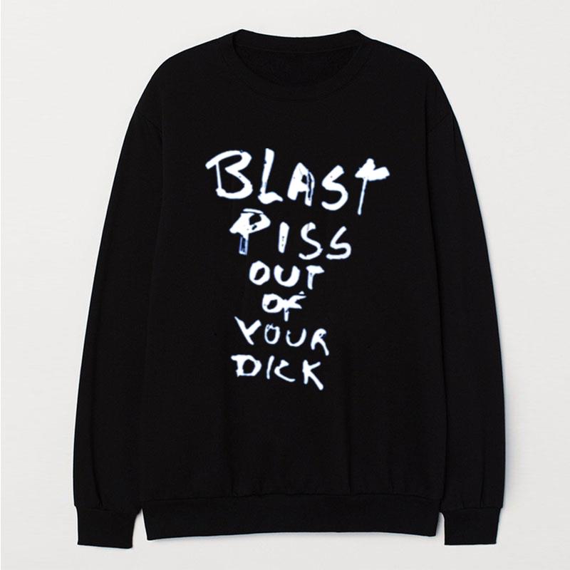 With Threatening Auras Blast Piss Out Of Your Dick T-Shirt Unisex