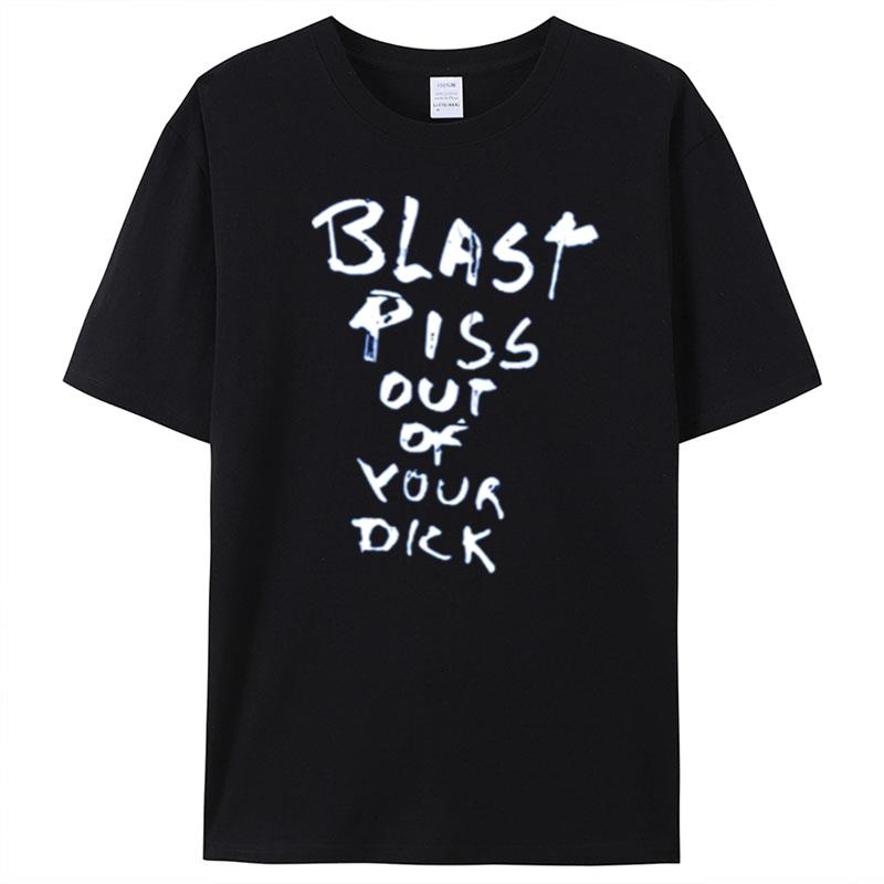 With Threatening Auras Blast Piss Out Of Your Dick T-Shirt Unisex