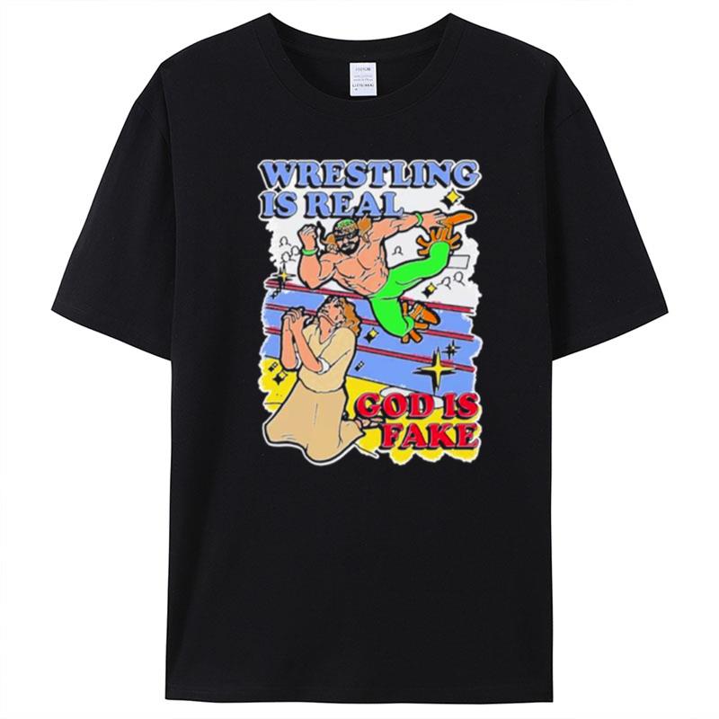 Wrestling Is Real God Is Fake T-Shirt Unisex