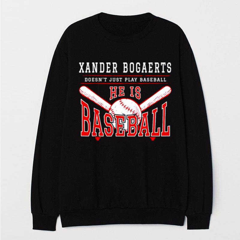 Xander Bogaerts Doesn't Just Play Baseball He Is Baseball T-Shirt Unisex