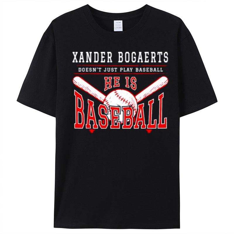 Xander Bogaerts Doesn't Just Play Baseball He Is Baseball T-Shirt Unisex