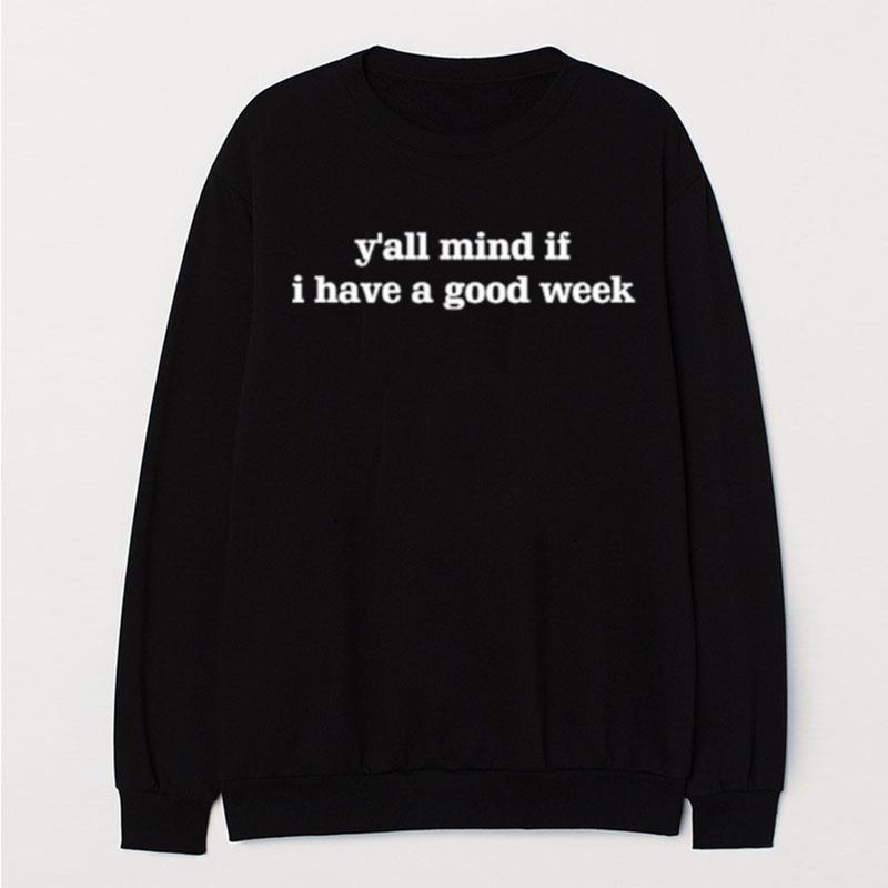 Y'All Mind If I Have A Good Week T-Shirt Unisex