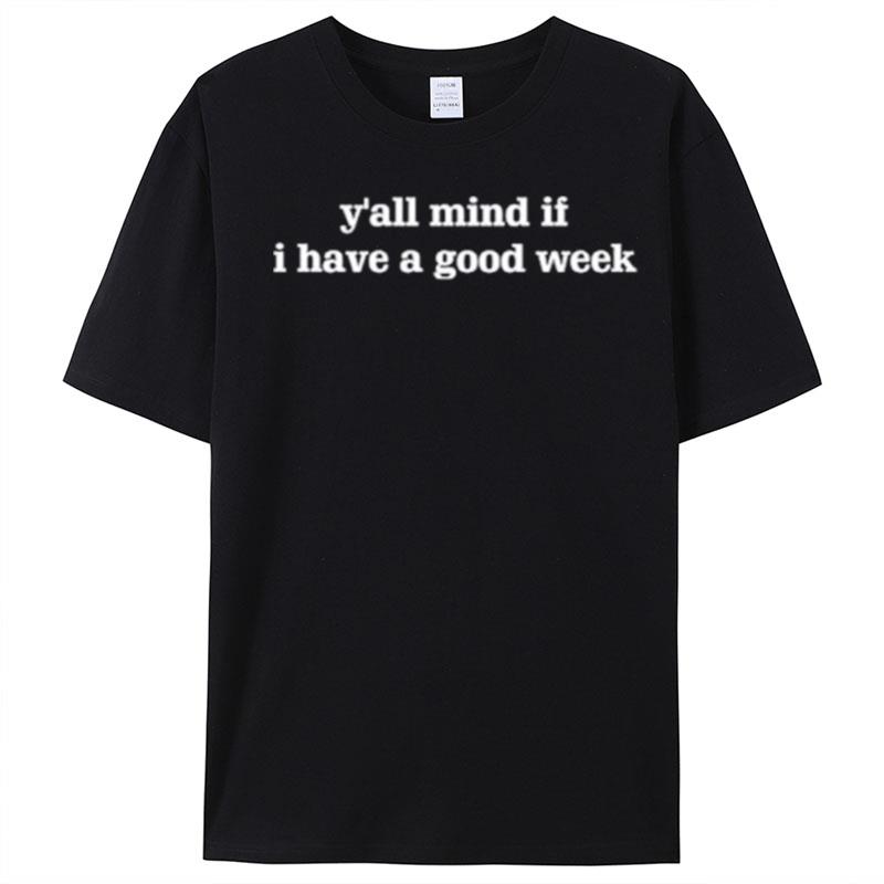 Y'All Mind If I Have A Good Week T-Shirt Unisex