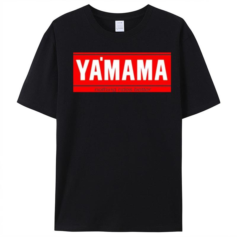 Ya'Mama Nothing Rides Better T-Shirt Unisex