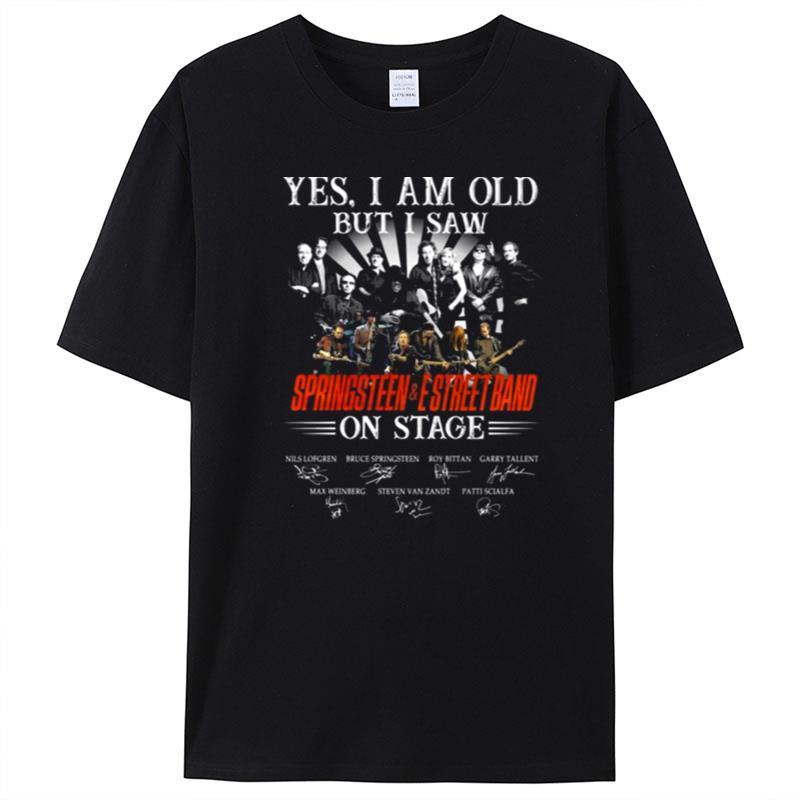 Yes I Am Old But I Saw Springsteen And E Street Band On Stage Signatures T-Shirt Unisex