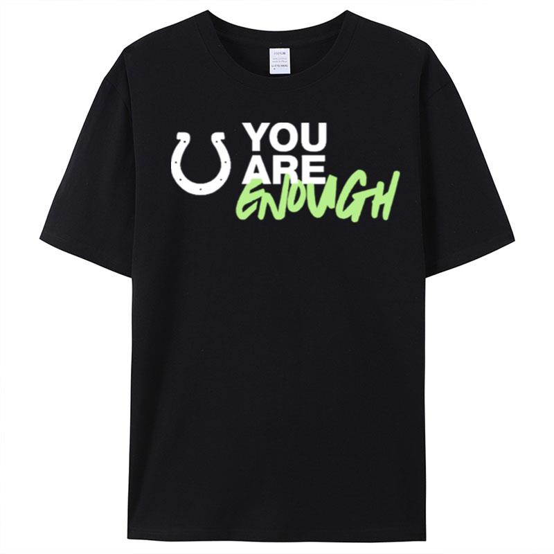 You Are Enough Indianapolis Colts You Are Enough T-Shirt Unisex