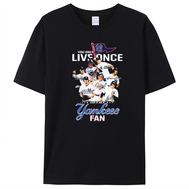 You Only Live Once Live It As A New York Yankees Fan Signatures T-Shirt Unisex