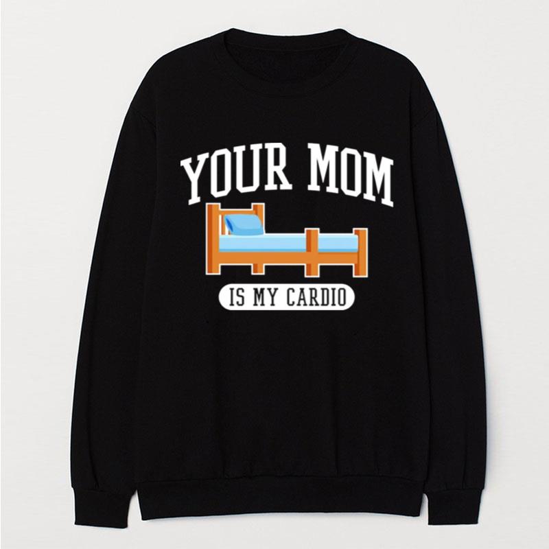 Your Mom Is My Cardio T-Shirt Unisex