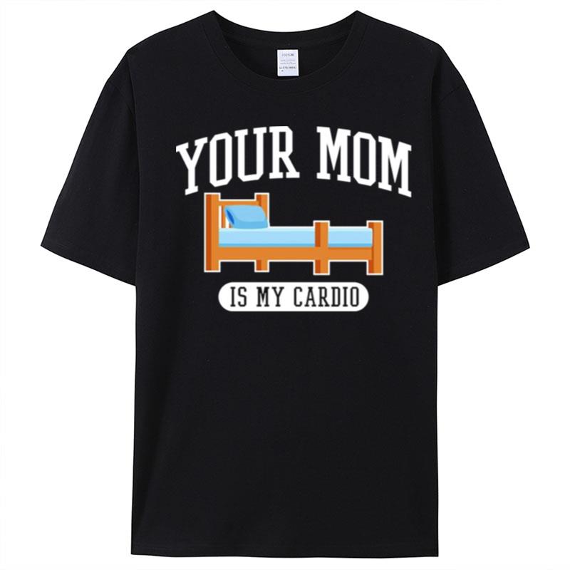 Your Mom Is My Cardio T-Shirt Unisex